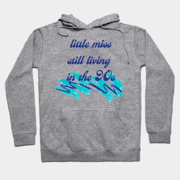 Little Miss Still Living in the 90's Hoodie by politerotica